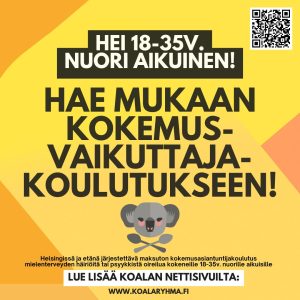 Hei 18-35-vuotias nuori aikuinen! Hae mukaan kokemusvaikuttajakoulutukseen. Etänä ja Helsingissä järjestettävä kokemusasiantuntijakoulutus mielenterveyden häiriötä tai psyykkistä oireilua kokeneille nuorille aikuisille. Lue lisää Koalan nettisivuilta www.koalaryhma.fi